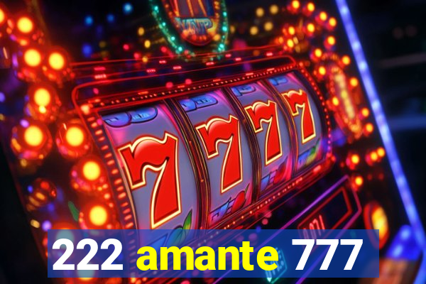 222 amante 777